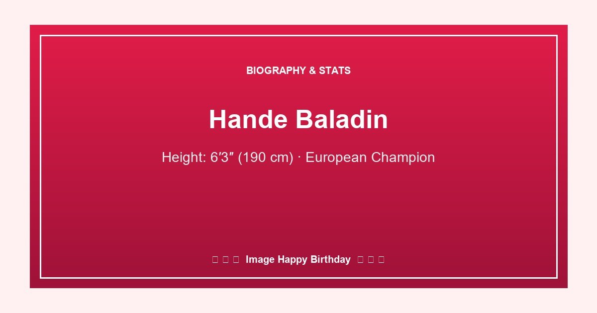 Hande Baladın height, age, biography and stats